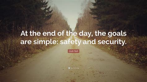 Mencken, benjamin franklin, and elon musk at brainyquote. Jodi Rell Quote: "At the end of the day, the goals are simple: safety and security." (9 ...