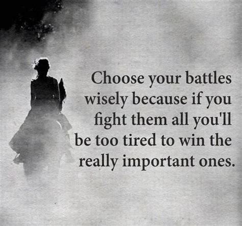 It's not winning battles that makes you happy, but it's how many times you turned away and chose to. Choose your battles wisely... #focus #important | Inside My Mind | Pinterest