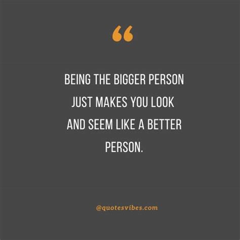 90 Quotes About Being The Bigger Person To Inspire You Gone App