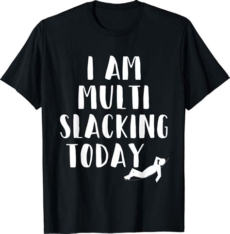I Am Multi Slacking Today Weekend Relaxation T Shirt Clothing Shoes And Jewelry