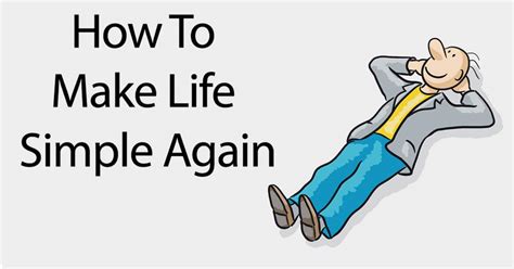 How To Make Life Simple Easy And Happy Again With These 9 Tips
