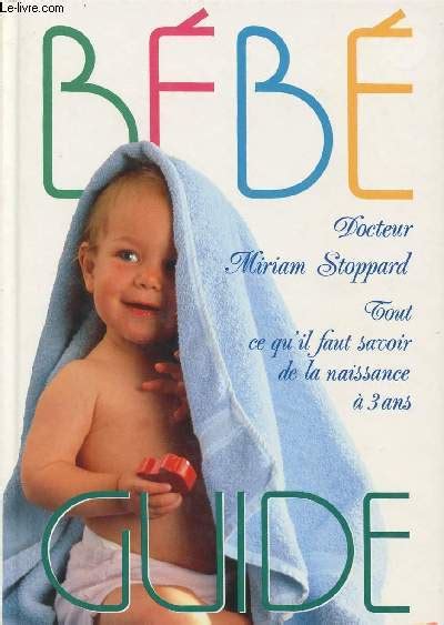 Bebe Guide Tout Ce Qu Il Faut Savoir De La Naissance Ans Dr Miriam Eur