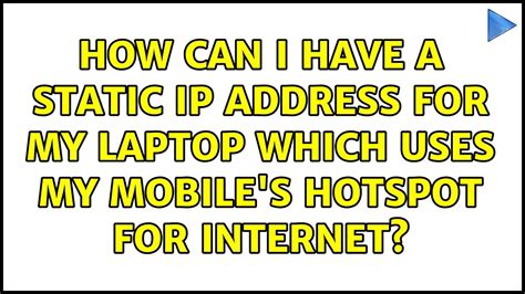 How Can I Have A Static Ip Address For My Laptop Which Uses My Mobile S