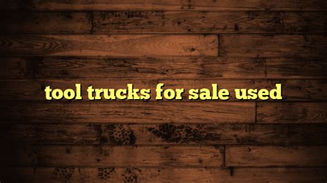 Tool Trucks For Sale Used Trucking News