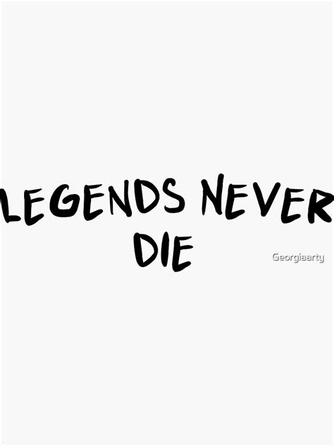 Legends Never Die Sticker By Georgiaarty Redbubble