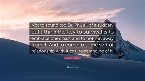 Anderson Cooper Quote “not To Sound Too Dr Phil All Of A Sudden But
