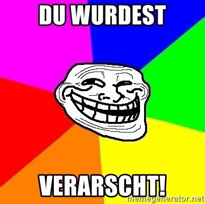 Du Wurdest Verarscht Trollface Meme Generator