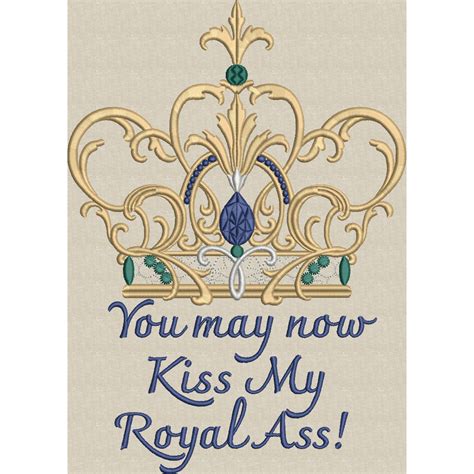 kiss my royal ass emfreudery designs
