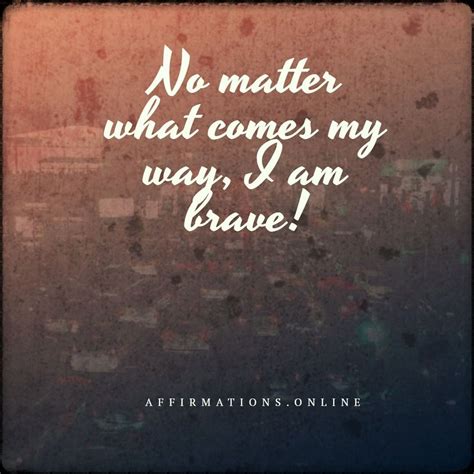 Affirmations To Help You Be Brave In Challenging Times Affirmations