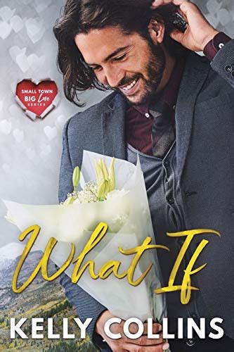 What If Small Town Big Love Series Collins Kelly 9781792935299 Books