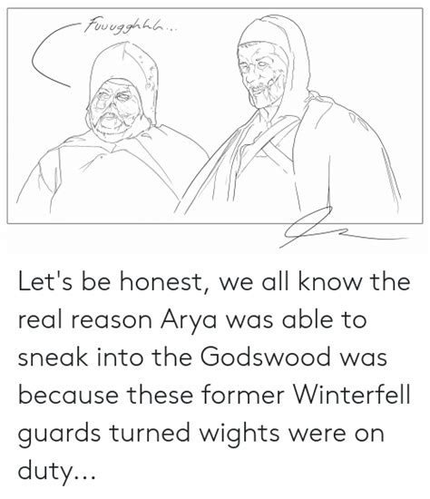 Lets Be Honest We All Know The Real Reason Arya Was Able To Sneak Into The Godswood Was Because