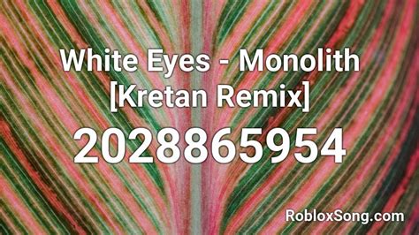 You can easily copy the code or add it to your favorite list. White Eyes - Monolith Kretan Remix Roblox ID - Roblox music codes