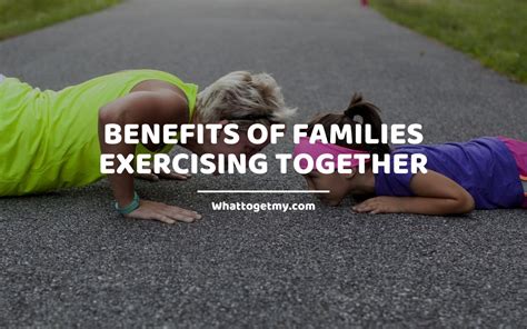 10 Benefits Of Families Exercising Together What To Get My