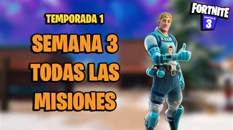 Todas Las Misiones De La Semana 3 De Fortnite Capítulo 3 Temporada 1 Y