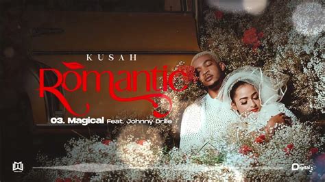 Kusah Ft Johnny Drille Magical Official Lyrics Video Sms Skiza 8091649 To 811 Youtube