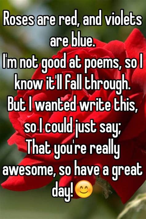 Roses Are Red And Violets Are Blue Im Not Good At Poems So I Know