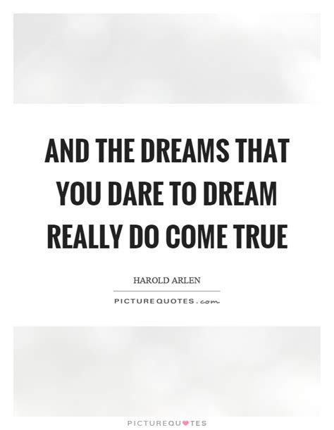 And The Dreams That You Dare To Dream Really Do Come True Picture Quotes