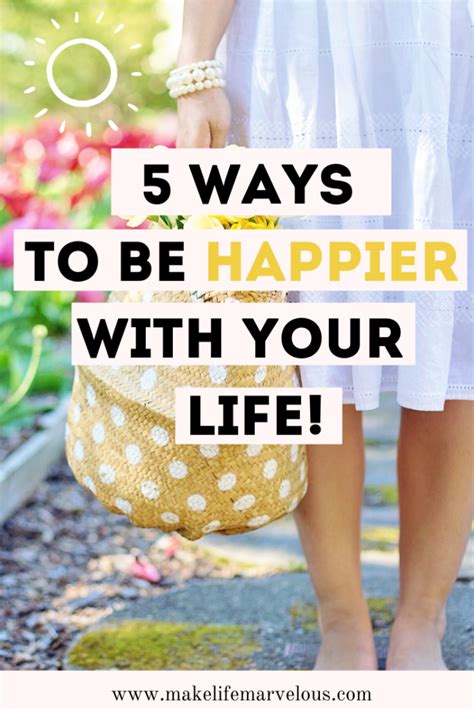 5 Ways To Be Happier With Your Life Make Life Marvelous Ways To Be