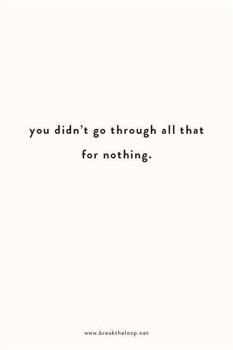 You Didnt Go Through All That For Nothing Inspiration