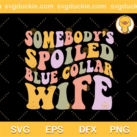 somebody s spoiled blue collar wife svg png eps dxf