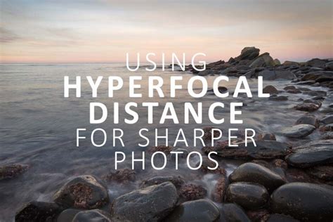 What Is Hyperfocal Distance In Photography Silent Peak Photo