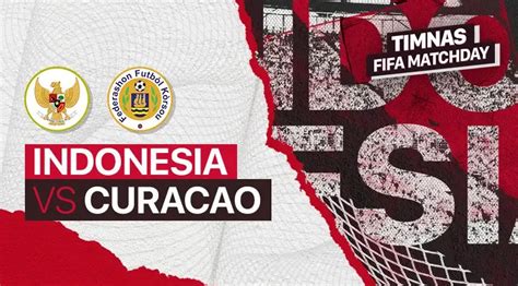 LIVE SCORE Hasil Akhir Indonesia Vs Curacao Di FIFA Match Day Malam Ini