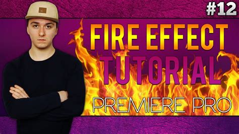 Adobe Premiere Pro Cc How To Make A Fire Effect Tutorial 12 Youtube