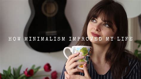 All The Ways Minimalism Has Improved My Life Tea Time Youtube