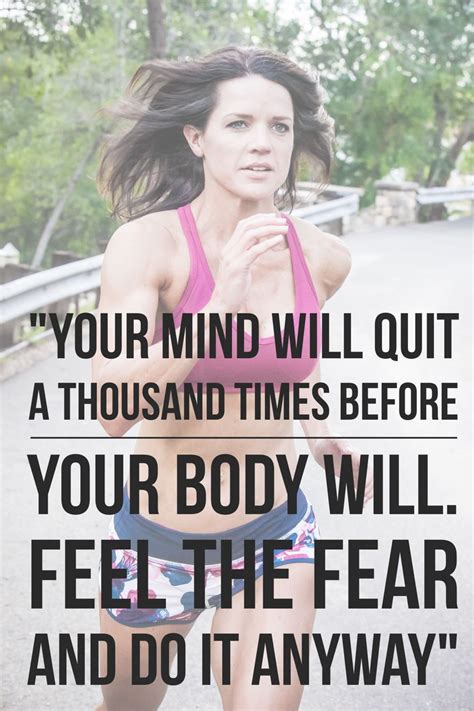 in fitness and exercise your mind will want to quit before your body just keep going