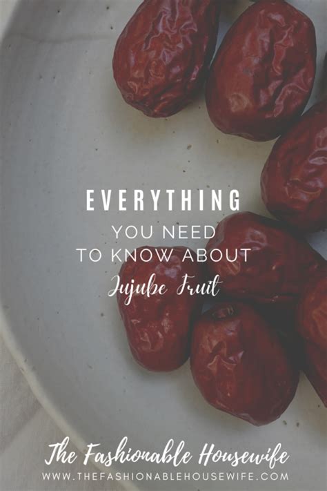 Everything You Need To Know About Jujube Fruit The Fashionable Housewife