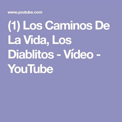 1 Los Caminos De La Vida Los Diablitos Vídeo Youtube Vida