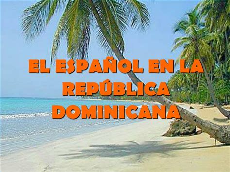 PPT EL ESPAÑOL EN LA REPÚBLICA DOMINICANA PowerPoint Presentation