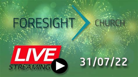 Foresight Church Live Online Church Service 9am 31072022 Youtube