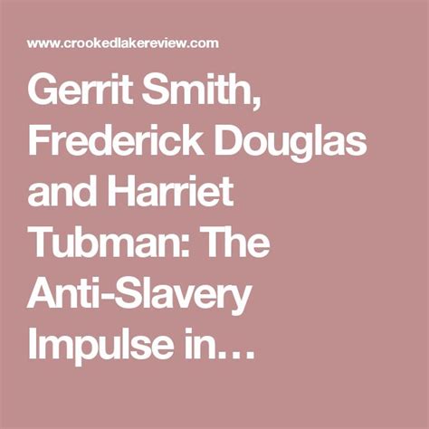 Gerrit Smith Frederick Douglas And Harriet Tubman The Anti Slavery Impulse In Harriet