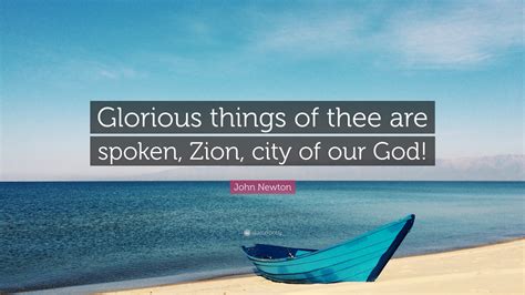 John Newton Quote “glorious Things Of Thee Are Spoken Zion City Of