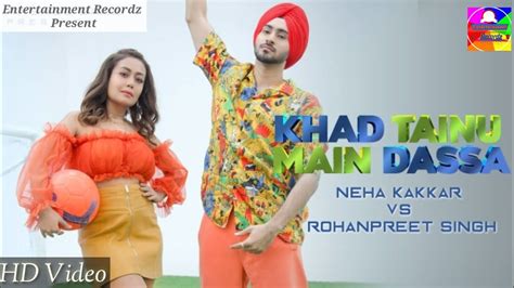 Khad Tainu Main Dassa Neha Kakkar Ft Rohanpreet Singh Latest Full New Punjabi Song 2021