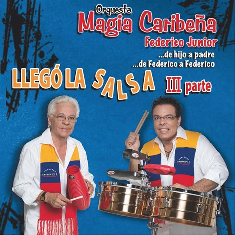 ‎llego la salsa pt iii de hijo a padre de federico a federico by orquesta magia caribeña