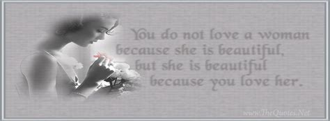 You Do Not Love A Woman Because She Is Beautiful But She Is Beautiful
