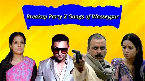 Breakup Party Yo Yo Honey Singh Ft Gangs Of Wasseypur Mashup Video Youtube