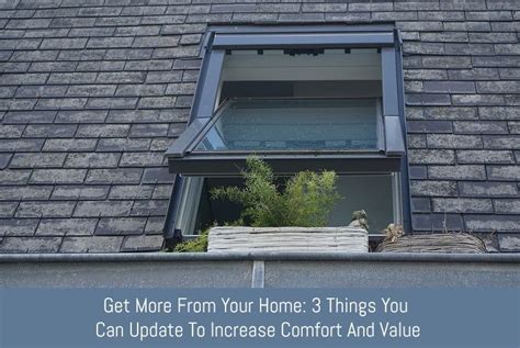 Get More From Your Home 3 Things You Can Update To Increase Comfort