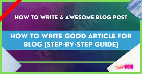 How To Write Good Article For Blog Step By Step Guide 2023 Techmaina