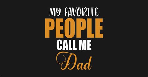 My Favorite People Call Me Dad My Favorite People Call Me Dad T