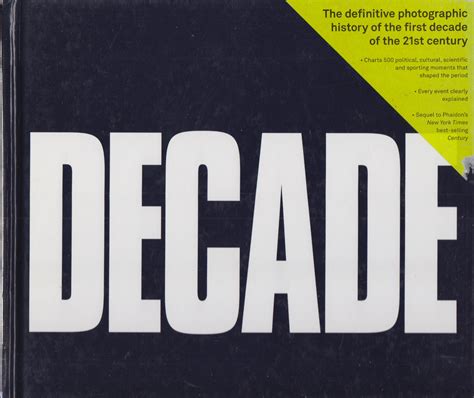 Decade The Definitive Photographic History Of The First Decade Of The