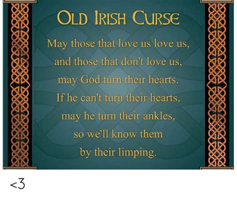 Old Irish Curse May Those That Love Us Love Us May God Turn Their