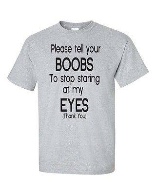 Please Tell Your Boobs To Stop Staring At My Eyes Adult Funny Tee Shirt Ebay