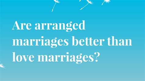 Are Arranged Marriages Better Than Love Marriages By Natalia Do