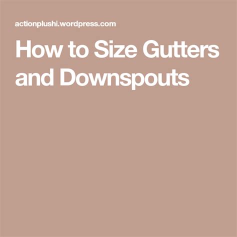 Do it yourself rain gutters and downspouts. How to Size Gutters and Downspouts | Downspout, Gutters, Rain collection
