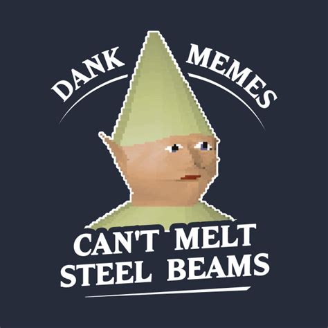 Dank Memes Cant Melt Steel Beams T Shirt Dank Memes T Shirt