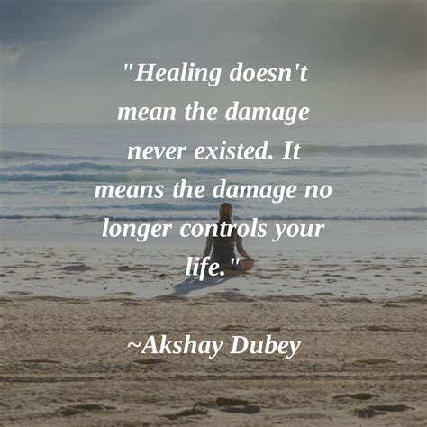 Healing Doesnt Mean The Damage Never Existed It Means The Damage No