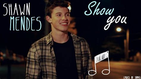 Shawn Mendes Show You Lyrics Of Songs Youtube